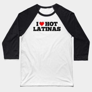 I love hot Latinas Baseball T-Shirt